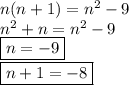 n(n+1)=n^2-9\\&#10;n^2+n=n^2-9\\&#10;\boxed{n=-9}\\&#10;\boxed{n+1=-8}