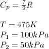 C_p=\frac{7}{2}R\\\\T=475K\\P_1=100kPa\\P_2=50kPa