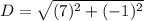 D=\sqrt{(7)^2+(-1)^2}