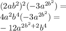 (2ab^{2})^{2}(-3a^{2b^{2}})=\\4a^{2}b^{4}(-3a^{2b^{2}})=\\-12a^{2b^{2}+2}b^{4}