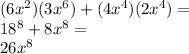 (6x^{2})(3x^{6})+(4x^{4})(2x^{4})=\\18^{8}+8x^{8}=\\26x^{8}