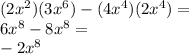 (2x^{2})(3x^{6})-(4x^{4})(2x^{4})=\\6x^{8}-8x^{8}=\\-2x^{8}