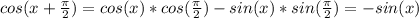 cos(x+\frac{\pi}{2} )=cos(x)*cos(\frac{\pi}{2})-sin(x)*sin(\frac{\pi}{2})=-sin(x)
