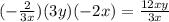 (-\frac{2}{3x})(3y)(-2x)=\frac{12xy}{3x}