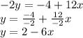 -2y = -4 + 12x\\y = \frac {-4} {- 2} + \frac {12} {- 2} x\\y = 2-6x