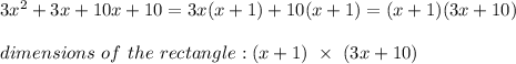 3x^2+3x+10x+10=3x(x+1)+10(x+1)=(x+1)(3x+10)\\\\dimensions\ of\ the\ rectangle:(x+1)\ \times\ (3x+10)