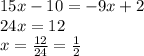 15x-10=-9x+2\\&#10;24x=12\\&#10;x=\frac{12}{24}=\frac{1}{2}