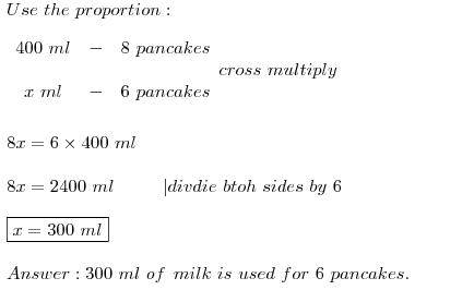If 400ml of milk is used for 8 pancakes,how much is used for 6
