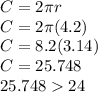 C=2\pi r\\C=2\pi(4.2)\\C=8.2(3.14)\\C=25.748\\25.74824