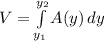 V = \int\limits^{y_{2}}_{y_{1}} {A(y)} \, dy