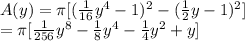 A(y) = \pi [(\frac{1}{16}y^{4} - 1)^{2} - (\frac{1}{2}y - 1)^{2} ] \\ = \pi [\frac{1}{256}y^{8} - \frac{1}{8} y^{4} - \frac{1}{4} y^{2} + y ]