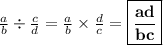 \frac{a}{b} \div \frac{c}{d} = \frac{a}{b} \times \frac{d}{c} = \boxed{\bf{\frac{ad}{bc}}}