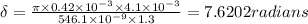 \delta = \frac{\pi \times 0.42\times 10^{-3}\times 4.1\times 10^{-3} }{546.1\times 10^{-9}\times 1.3} = 7.6202 radians