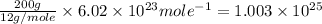 \frac{200g}{12g/mole}\times 6.02\times 10^{23}mole^{-1}=1.003\times 10^{25}