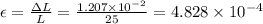 \epsilon =\frac{\Delta L}{L}=\frac{1.207\times 10^{-2}}{25}=4.828\times 10^{-4}
