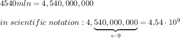 4540mln=4,540,000,000\\\\in\ scientific\ notation:4,\underbrace{540,000,000}_{\leftarrow9}=4.54\cdot10^9