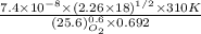 \frac{7.4 \times 10^{-8} \times (2.26 \times 18)^{1/2} \times 310 K}{(25.6)^{0.6}_{O_{2}} \times 0.692}