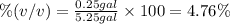 \%(v/v)=\frac{0.25 gal}{5.25 gal}\times 100=4.76\%