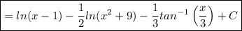 \boxed{=ln(x-1)-\frac{1}{2}ln(x^2+9)-\frac{1}{3}tan^{-1}\left(\frac{x}{3}\right)+C}