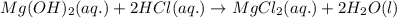 Mg(OH)_{2}(aq.)+2HCl(aq.)\rightarrow MgCl_{2}(aq.)+2H_{2}O(l)