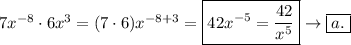 7x^{-8}\cdot6x^3=(7\cdot6)x^{-8+3}=\boxed{42x^{-5}=\dfrac{42}{x^5}}\to\boxed{a.}