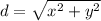d = \sqrt{x^2 + y^2}