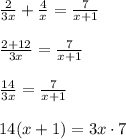 \frac{2 }{3x}+\frac{4}{x} = \frac{7}{x+1} \\\\\ \frac{2+12}{3x} = \frac{7}{x+1} \\ \\\frac{14}{3x} = \frac{7}{x+1}\\ \\14(x+1)=3x\cdot 7