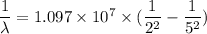 \dfrac{1}{\lambda}=1.097\times 10^7\times (\dfrac{1}{2^2}-\dfrac{1}{5^2})