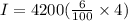 I=4200(\frac{6}{100}\times 4)