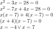 x^2-3x-28=0\\&#10;x^2-7x+4x-28=0\\&#10;x(x-7)+4(x-7)=0\\&#10;(x+4)(x-7)=0\\&#10;x=-4 \vee x=7