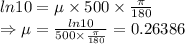 ln10=\mu\times 500\times \frac{\pi}{180}\\\Rightarrow \mu=\frac{ln10}{500\times \frac{\pi}{180}}=0.26386