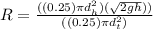 R = \frac{((0.25) \pi d_{h}^{2}) (\sqrt{2gh}))}{((0.25) \pi d_{t}^{2})}