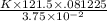 \frac{K\times121.5\times.081225}{3.75\times10^{-2}}