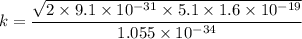 k=\dfrac{\sqrt{2\times9.1\times10^{-31}\times5.1\times1.6\times10^{-19}}}{1.055\times10^{-34}}