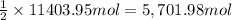 \frac{1}{2}\times 11403.95 mol=5,701.98 mol