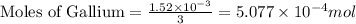 \text{Moles of Gallium}=\frac{1.52\times 10^{-3}}{3}=5.077\times 10^{-4}mol