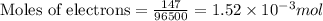 \text{Moles of electrons}=\frac{147}{96500}=1.52\times 10^{-3}mol