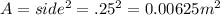 A=side^2=.25^2=0.00625m^2