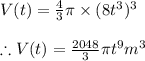 V(t)=\frac{4}{3}\pi\times (8t^{3})^{3}\\\\\therefore V(t)=\frac{2048}{3}\pi t^{9}m^{3}
