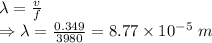 \lambda=\frac{v}{f}\\\Rightarrow \lambda=\frac{0.349}{3980}=8.77\times 10^{-5}\ m