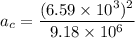 a_{c}=\dfrac{(6.59\times10^{3})^2}{9.18\times10^{6}}