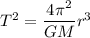 T^2=\dfrac{4\pi^2}{GM}r^3