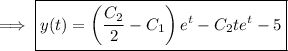 \implies\boxed{y(t)=\left(\dfrac{C_2}2-C_1\right)e^t-C_2te^t-5}