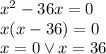 x^2-36x=0\\&#10;x(x-36)=0\\&#10;x=0 \vee x=36