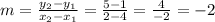 m = \frac{y_2 - y_1}{x_2 - x_1} = \frac{5 - 1}{2 - 4} = \frac{4}{-2} = -2
