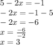 5-2x=-1 \\&#10;-2x=-1-5 \\&#10;-2x=-6 \\&#10;x=\frac{-6}{-2} \\&#10;x=3
