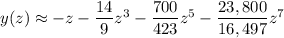 y(z)\approx-z-\dfrac{14}9z^3-\dfrac{700}{423}z^5-\dfrac{23,800}{16,497}z^7