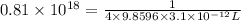0.81\times 10^{18}=\frac{1}{4\times 9.8596\times 3.1\times 10^{-12}L}