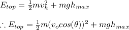 E_{top}=\frac{1}{2}mv_{h}^{2}+mgh_{max}\\\\\therefore E_{top}=\frac{1}{2}m(v_{o}cos(\theta ))^{2}+mgh_{max}