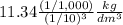 11.34\frac{(1/1,000)}{(1/10)^3}\frac{kg}{dm^3}